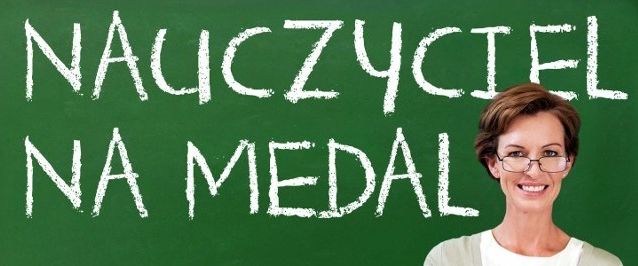 Nauczyciel na Medal i Szkoła na Medal